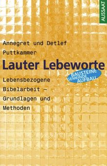 Lauter Lebensworte. Lebensbezogene Bibelarbeit - Grundlagen und Methoden
