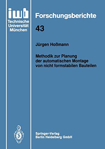 Methodik zur Planung der Automatischen Montage von nicht Formstabilen Bauteilen (IWB Forschungsberichte) (German Edition) (iwb Forschungsberichte, 43, Band 43)