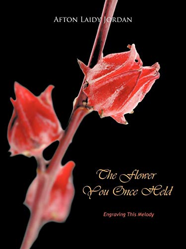 The Flower You Once Held: Engraving This Melody