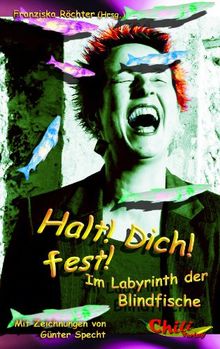 Halt! Dich! fest! Im Labyrinth der Blindfische: Seltsam Komisches aus dem Irrgarten des Lebens