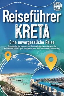 Reiseführer Kreta - Eine unvergessliche Reise: Erkunden Sie alle Traumorte und Sehenswürdigkeiten und erleben Sie Kulinarisches, Action, Spaß, Entspannung uvm. (inkl. interaktivem Kartenkonzept)