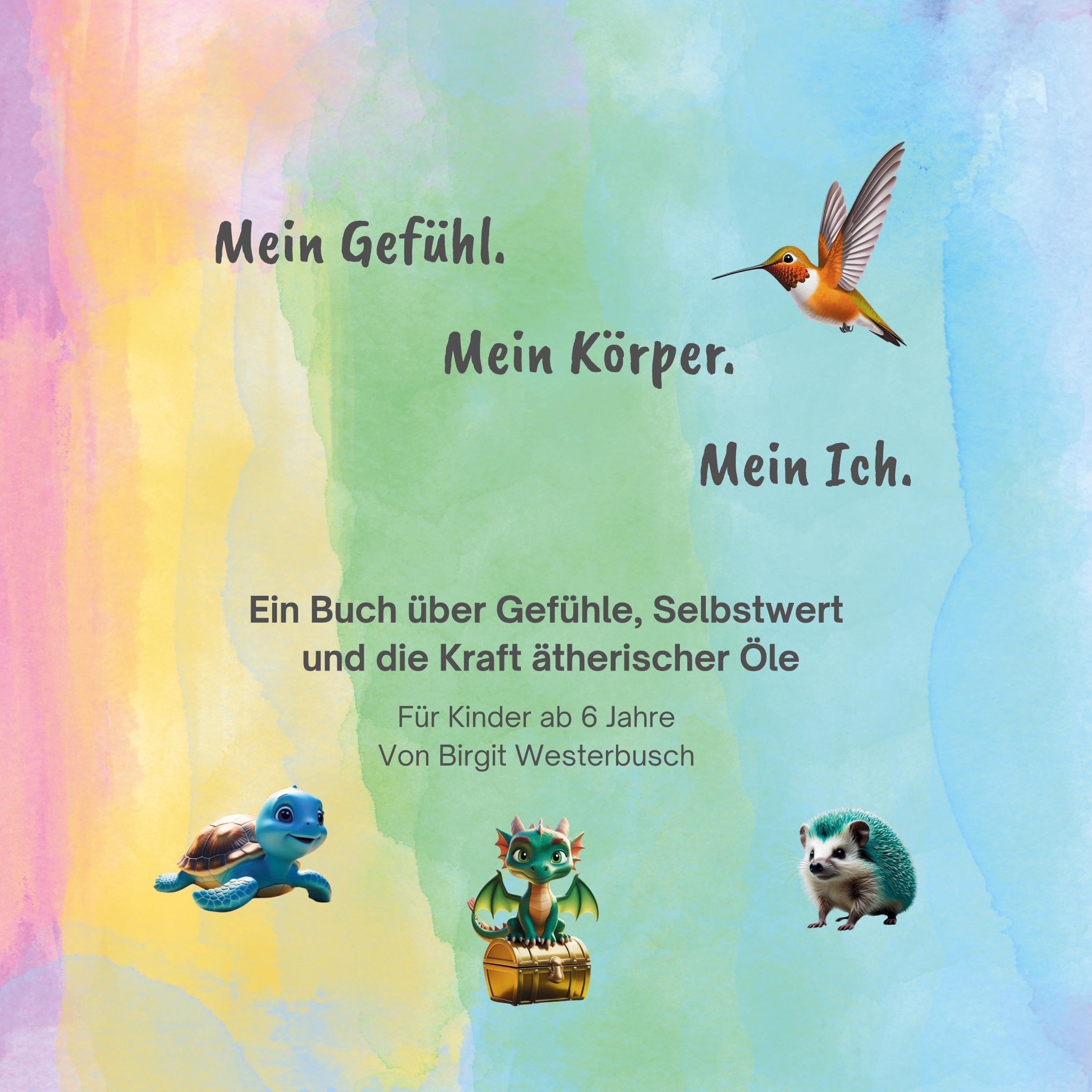 Mein Gefühl. Mein Körper. Mein Ich.: Ein Buch über Gefühle, Selbstwert und die Kraft ätherischer Öle
