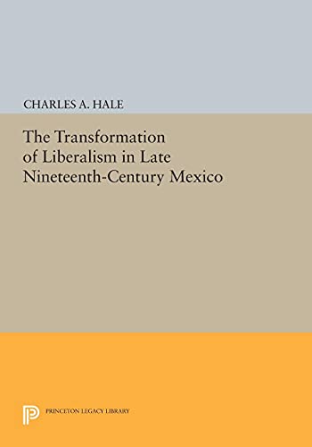The Transformation of Liberalism in Late Nineteenth-Century Mexico (Princeton Legacy Library)