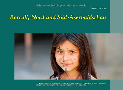 Borcali, Nord und Süd-Aserbaidschan: Aserbaidschan, azerbaijan, azerbaycan, Iran, Borchali, Turkvölker, Asien, Kaukasus