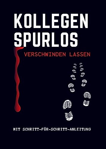 Kollegen spurlos verschwinden lassen: Probleme einfach & schnell beseitigen mit der Schritt-für-Schritt Anleitung. Ein schwarzes, sarkastisches Scherz Notizbuch- Abschiedsgeschenk Kollegen