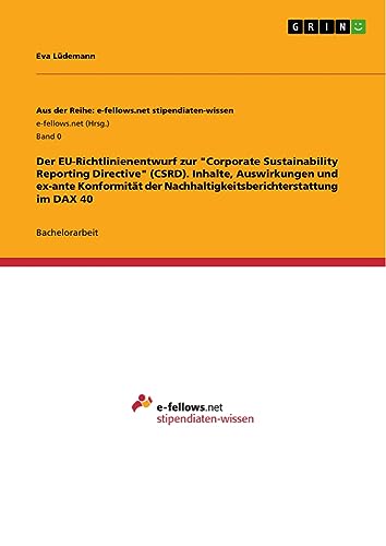 Der EU-Richtlinienentwurf zur Corporate Sustainability Reporting Directive (CSRD). Inhalte, Auswirkungen und ex-ante Konformität der Nachhaltigkeitsberichterstattung im DAX 40