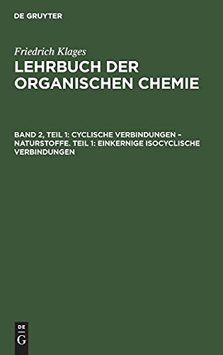 Cyclische Verbindungen – Naturstoffe. Teil 1: Einkernige Isocyclische Verbindungen: Die Gruppe der hydroaromatischen Verbindungen (Victor Meyer: Lehrbuch der organischen Chemie)