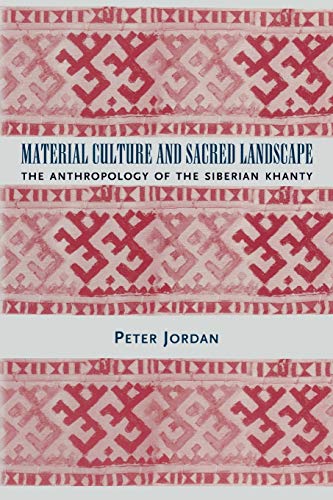Material Culture and Sacred Landscape: The Anthropology of the Siberian Khanty (Archaeology of Religion, 3, Band 3)