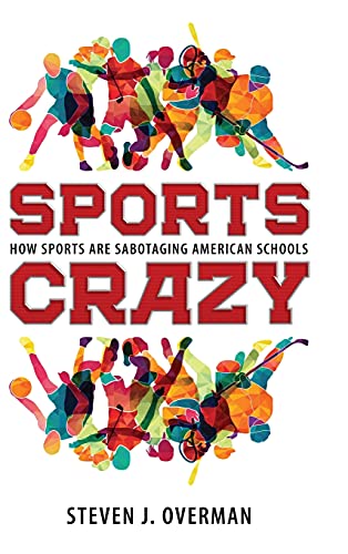 Sports Crazy: How Sports Are Sabotaging American Schools