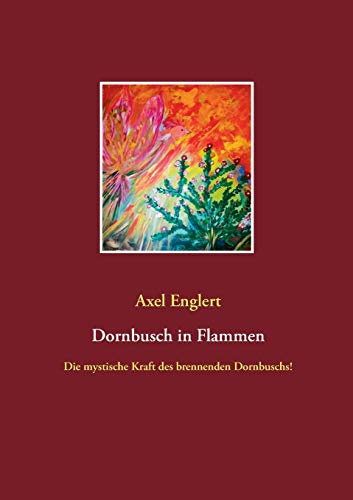 Dornbusch in Flammen: Die mystische Kraft des brennenden Dornbuschs!