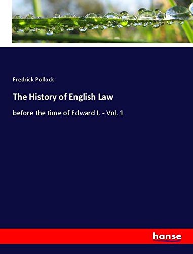 The History of English Law: before the time of Edward I. - Vol. 1