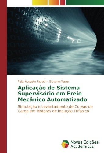 Aplicação de Sistema Supervisório em Freio Mecânico Automatizado: Simulação e Levantamento de Curvas de Carga em Motores de Indução Trifásico