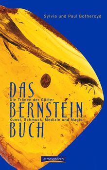 Das Bernstein-Buch. Die Tränen der Götter. Kunst, Schmuck, Medizin und Magie