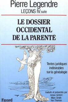 Leçons. Vol. 4-1. Le dossier occidental de la parenté : textes juridiques indésirables sur la généalogie