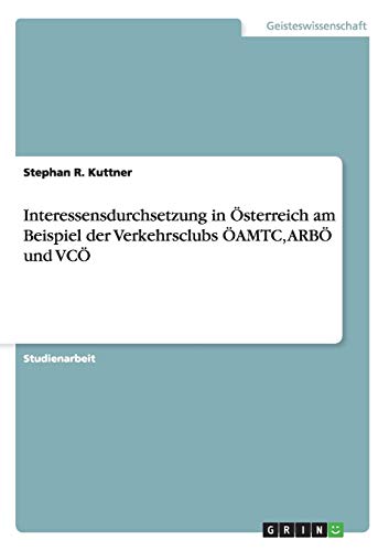 Interessensdurchsetzung in Österreich am Beispiel der Verkehrsclubs ÖAMTC, ARBÖ und VCÖ
