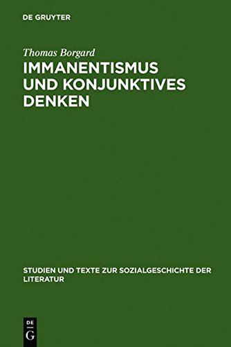 Immanentismus und konjunktives Denken: Die Entstehung eines modernen Weltverständnisses aus dem strategischen Einsatz einer >psychologia prima< ... zur Sozialgeschichte der Literatur, Band 63)
