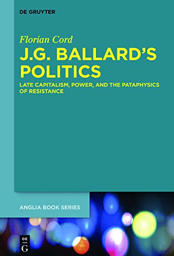 J.G. Ballard's Politics: Late Capitalism, Power, and the Pataphysics of Resistance (Buchreihe der Anglia / Anglia Book Series, Band 54)