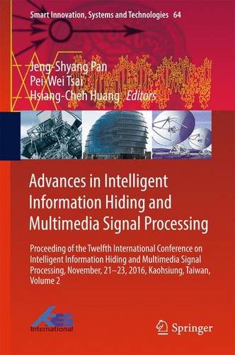 Advances in Intelligent Information Hiding and Multimedia Signal Processing: Proceeding of the Twelfth International Conference on Intelligent ... (Smart Innovation, Systems and Technologies)