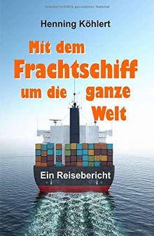 Mit dem Frachtschiff um die ganze Welt: Reisebericht