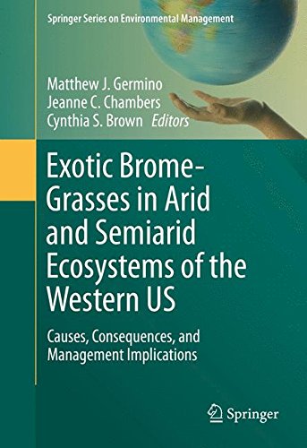 Exotic Brome-Grasses in Arid and Semiarid Ecosystems of the Western US: Causes, Consequences, and Management Implications (Springer Series on Environmental Management)