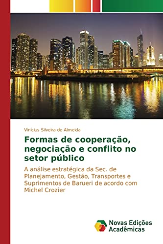 Formas de cooperação, negociação e conflito no setor público: A análise estratégica da Sec. de Planejamento, Gestão, Transportes e Suprimentos de Barueri de acordo com Michel Crozier