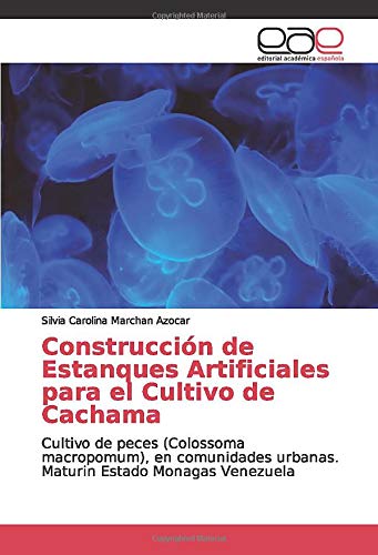 Construcción de Estanques Artificiales para el Cultivo de Cachama: Cultivo de peces (Colossoma macropomum), en comunidades urbanas. Maturin Estado Monagas Venezuela