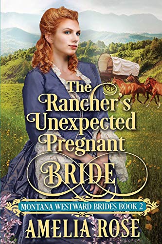 The Rancher's Unexpected Pregnant Bride: Historical Western Mail Order Bride Romance (Montana Westward Brides, Band 2)