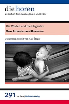 Die Wilden und die Eleganten: Neue Literatur aus Slowenien (die horen: Zeitschrift für Literatur, Kunst und Kritik)