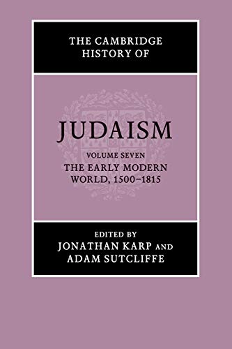 The Cambridge History of Judaism: Volume 7, The Early Modern World, 1500–1815