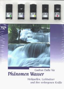 Phänomen Wasser. Heilquellen, Lichtwässer und ihre verborgenen Kräfte