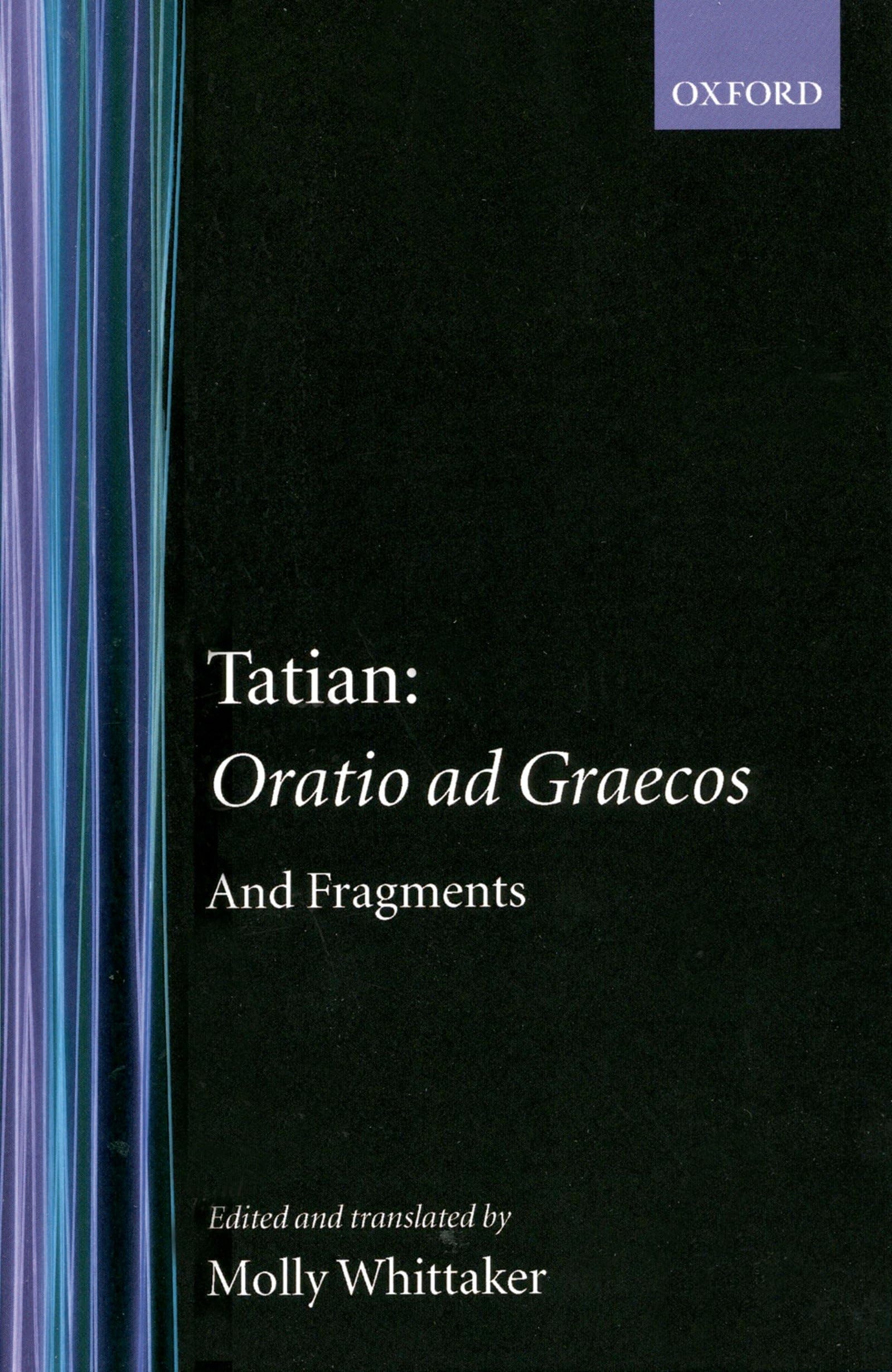 Tatian Oratio Ad Graecos and Fragments (Oxford Early Christian Studies)