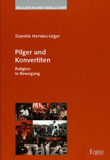 Pilger und Konvertiten: Religion in Bewegung (Religion in der Gesellschaft)