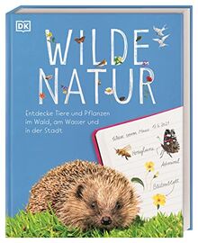 Wilde Natur: Entdecke Tiere und Pflanzen im Wald, am Wasser und in der Stadt