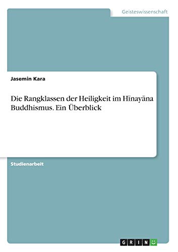 Die Rangklassen der Heiligkeit im H¿nay¿na Buddhismus. Ein Überblick