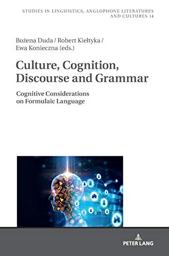 Culture, Cognition, Discourse and Grammar: Cognitive Considerations on Formulaic Language (Studies in Linguistics, Anglophone Literatures and Cultures, Band 14)
