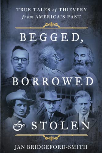Begged, Borrowed, & Stolen: True Tales of Thievery from America's Past