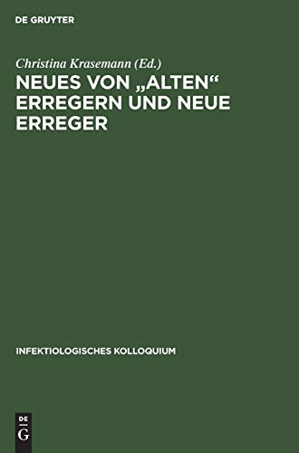 Neues von alten Erregern und neue Erreger (Infektiologisches Kolloquium, 1, Band 1)