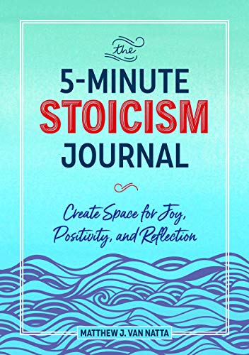 Van, Natta Matthew The 5-Minute Stoicism Journal, Create Space For Joy, Positivity, And Reflection