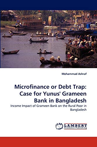 Microfinance or Debt Trap: Case for Yunus' Grameen Bank in Bangladesh: Income Impact of Grameen Bank on the Rural Poor in Bangladesh