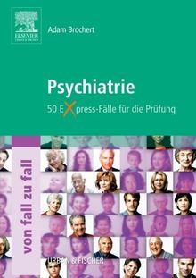 Psychiatrie Von Fall zu Fall: 50 Express-Fälle für die Prüfung