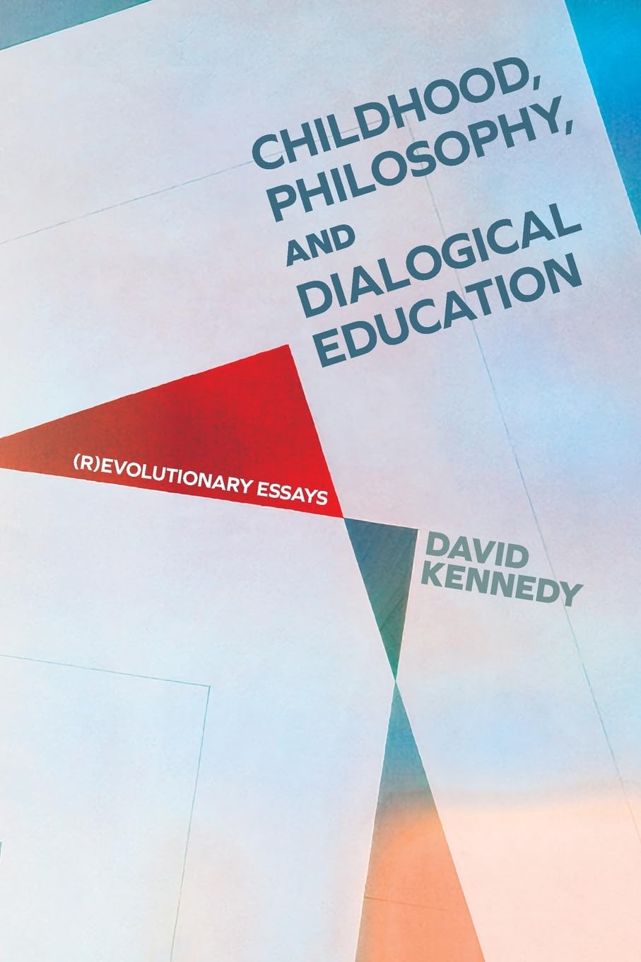 Childhood, Philosophy, and Dialogical Education: (R)evolutionary Essays (Suny Series, Horizons in the Philosophy of Education)