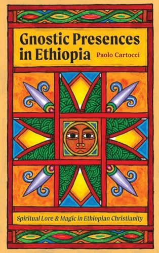 Gnostic Presences in Ethiopia: Spiritual Lore and Magic in Ethiopian Christianity