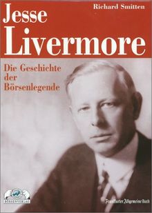 Jesse Livermore. Die Geschichte der Börsenlegende