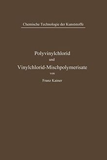 Polyvinylchlorid und Vinylchlorid-Mischpolymerisate (Chemische Technologie der Kunststoffe in Einzeldarstellungen)