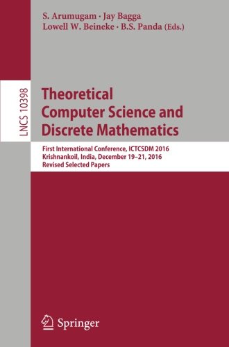 S. Arumugam Theoretical Computer Science And Discrete Mathematics, First International Conference, Ictcsdm 2016, Krishnankoil, India, December 19-21, 2016, ...