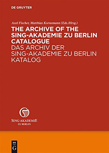 The Archive of the Sing-Akademie zu Berlin. Catalogue / Das Archiv der Sing-Akademie zu Berlin. Katalog