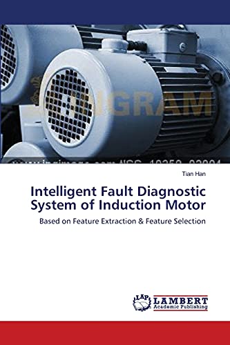 Intelligent Fault Diagnostic System of Induction Motor: Based on Feature Extraction & Feature Selection
