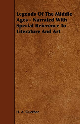 Legends of the Middle Ages - Narrated with Special Reference to Literature and Art