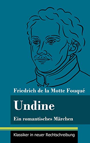Undine: Ein romantisches Märchen (Band 162, Klassiker in neuer Rechtschreibung)