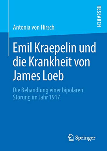 Emil Kraepelin und die Krankheit von James Loeb: Die Behandlung einer bipolaren Störung im Jahr 1917